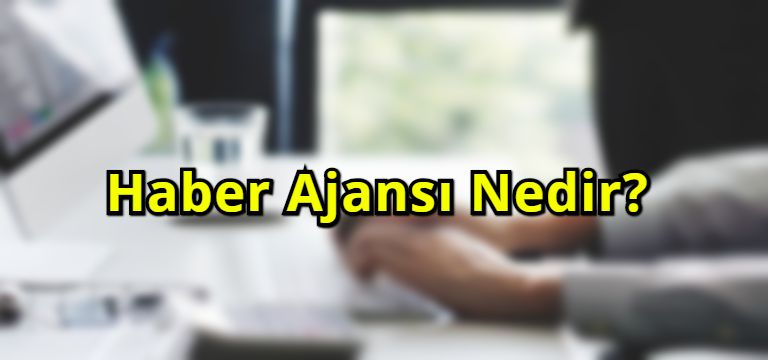 Haber Ajansı Nedir?