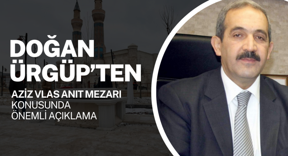 Doğan Ürgüp’ten Aziz Vlas Anıt Mezarı Konusunda Önemli Açıklama